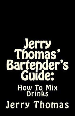 Jerry Thomas' Bartender's Guide: How to Mix Drinks
