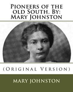 Pioneers of the Old South. by: Mary Johnston