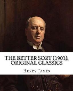 The Better Sort (1903) by: Henry James (Original Classics)