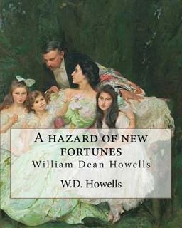A Hazard of New Fortunes, by W. D. Howells a NOVEL (World's Classics) Illustrated A Hazard of New Fortunes, by W. D. Howells a NOVEL (World's Classics) Illustrated