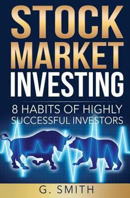 Stock Market Investing: 8 Habits of Highly Successful Investors Stock Market Investing: 8 Habits of Highly Successful Investors