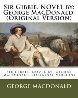 Sir Gibbie. NOVEL by: George MacDonald. (Original Version)