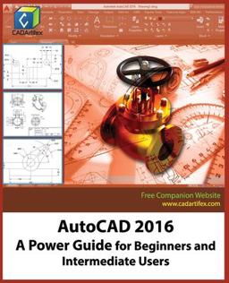 AutoCAD 2016: a Power Guide for Beginners and Intermediate Users