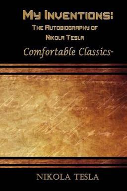 My Inventions: the Autobiography of Nikola Tesla