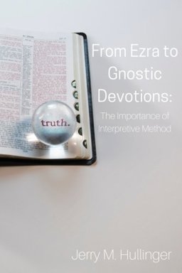 From Ezra to Gnostic Devotions: the Importance of Interpretive Method 1st 2016 9781537144818 Front Cover