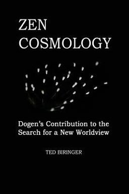 Zen Cosmology: Dogen's Contribution to the Search for a New Worldview