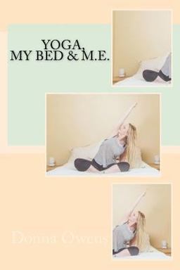 Yoga, My Bed and M. E. Yoga, My Bed and M. E.