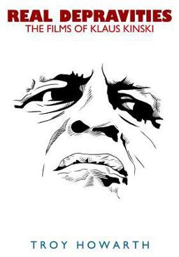 Real Depravities: the Films of Klaus Kinski