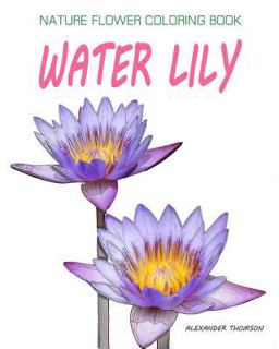 WATER LILY : NATURE FLOWER COLORING BOOK - Vol. 9
