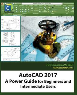 AutoCAD 2017: a Power Guide for Beginners and Intermediate Users