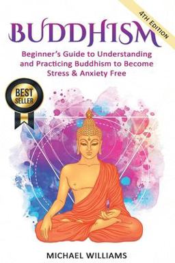 Buddhism: Beginner's Guide to Understanding and Practicing Buddhism to Become Stress and Anxiety Free