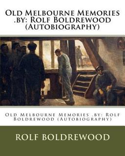 Old Melbourne Memories . by: Rolf Boldrewood (Autobiography)