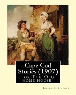 Cape Cod Stories (1907), by:Joseph C. Lincoln (illustrated)Original Version Cape Cod Stories (1907), by:Joseph C. Lincoln (illustrated)Original Version