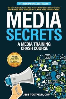 Media Secrets: a Media Training Crash Course Get More Publicity, Look and Feel Your Best and Convert Interviews into Web Traffi C and Sales. Strategies for TV, Print, Radio and Internet Media  9781537537191 Front Cover