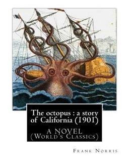 The Octopus : a Story of California (1901). by Frank Norris, a NOVEL