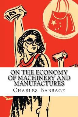 On the Economy of Machinery and Manufactures