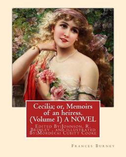 Cecilia; or, Memoirs of an Heiress. by: Frances Burney ( Volume I ) a NOVEL