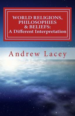WORLD RELIGIONS, PHILOSOPHIES and BELIEFS: a Different Interpretation