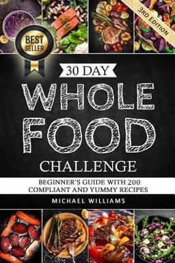 Whole: the 30 Day Whole Foods Challenge: Complete Cookbook of 90-AWARD WINNING Recipes Guaranteed to Lose Weight