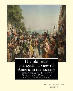 The Old Order Changeth : a View of American Democracy (1910).