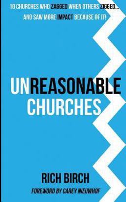 Unreasonable Churches 10 Churches Who Zagged When Others Zigged and Saw Impact Because of It  9781537669540 Front Cover