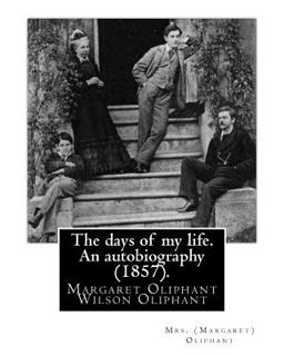 The Days of My Life. an Autobiography (1857). by: Mrs. (Margaret) Oliphant