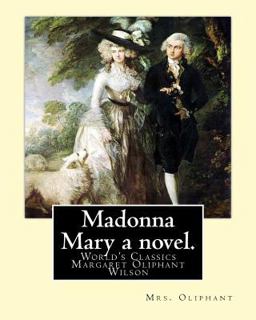 Madonna Mary a Novel. by: Mrs. Oliphant (World's Classics)