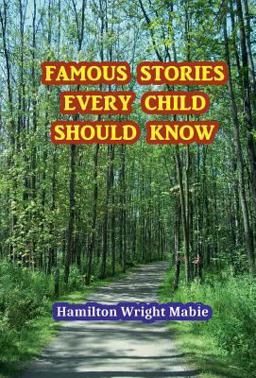 Famous Stories Every Child Should Know Famous Stories Every Child Should Know