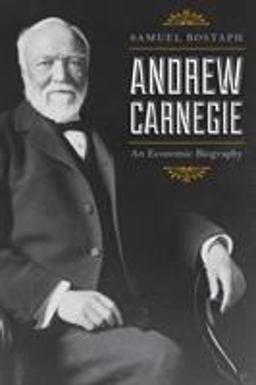 Andrew Carnegie An Economic Biography  9781538100400 Front Cover