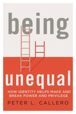 Being Unequal How Identity Helps Make and Break Power and Privilege  9781538100554 Front Cover