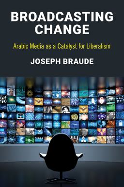 Broadcasting Change Arabic Media As a Catalyst for Liberalism  9781538101278 Front Cover