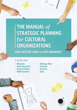 Manual of Strategic Planning for Cultural Organizations A Guide for Museums, Performing Arts, Science Centers, Public Gardens, Heritage Sites, Libraries, Archives and Zoos 2017 9781538101315 Front Cover