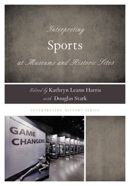Interpreting Sports at Museums and Historic Sites  9781538103173 Front Cover