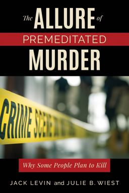 Allure of Premeditated Murder Why Some People Plan to Kill  9781538103883 Front Cover