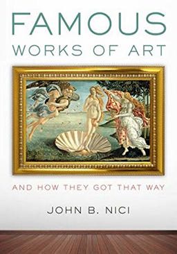 Famous Works of Art And How They Got That Way  9781538104958 Front Cover
