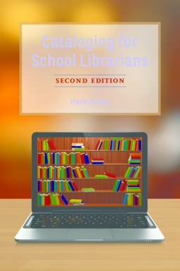 Cataloging for School Librarians 2nd 9781538106082 Front Cover