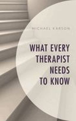 What Every Therapist Needs to Know  9781538106556 Front Cover