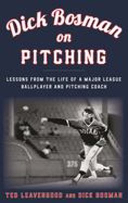 Dick Bosman on Pitching Lessons from the Life of a Major League Ballplayer and Pitching Coach  9781538106617 Front Cover