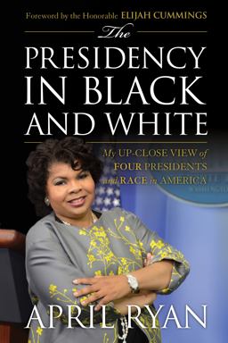 Presidency in Black and White My up-Close View of Four Presidents and Race in America  9781538106631 Front Cover