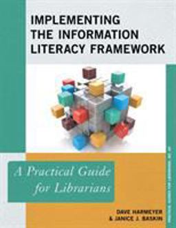 Implementing the Information Literacy Framework A Practical Guide for Librarians  9781538107577 Front Cover