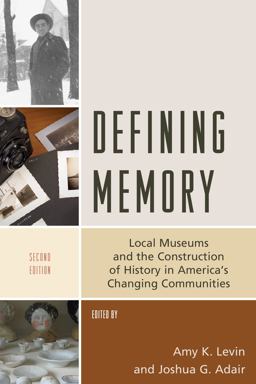 Defining Memory: Local Museums and the Construction of History in America's Changing Communities  9781538107881 Front Cover