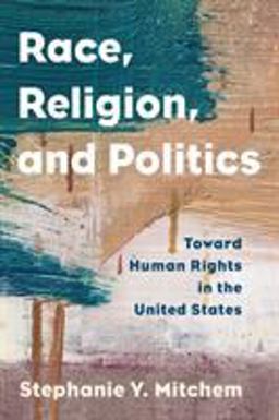 Race, Religion, and Politics Toward Human Rights in the United States  9781538107959 Front Cover