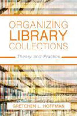Organizing Library Collections Theory and Practice  9781538108512 Front Cover
