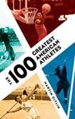 The 100 Greatest American Athletes The 100 Greatest American Athletes