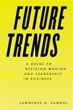 Future Trends A Guide to Decision Making and Leadership in Business  9781538110355 Front Cover