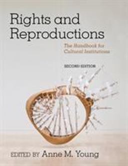 Rights and Reproductions The Handbook for Cultural Institutions 2nd 9781538112663 Front Cover
