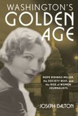 Washington's Golden Age Hope Ridings Miller, the Society Beat, and the Rise of Women Journalists  9781538116142 Front Cover