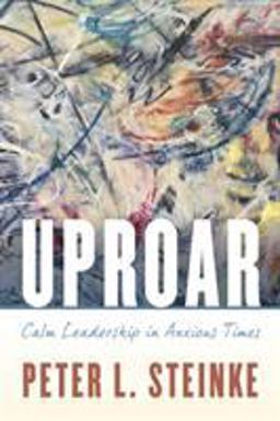 Uproar Calm Leadership in Anxious Times  9781538116531 Front Cover