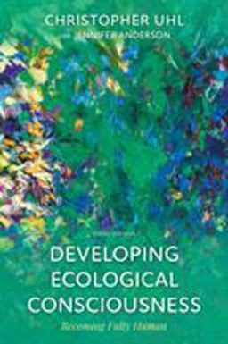Developing Ecological Consciousness: Becoming Fully Human  9781538116692 Front Cover