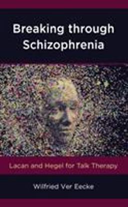 Breaking Through Schizophrenia Lacan and Hegel for Talk Therapy  9781538118016 Front Cover